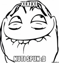 xexexe nuti spun :D