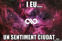 ȘI EU.... UN SENTIMENT CIUDAT ...