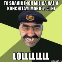 To sranic inch milica haziv Konchitayi mard@ @lni Lollllllll