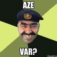 aze var?