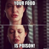 Your food is poison!