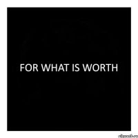 FOR WHAT IS WORTH