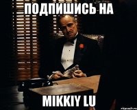 Подпишись на Mikkiy lu