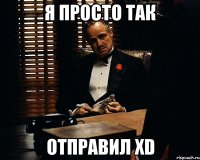 Я просто так Отправил хD