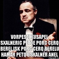 VORPESZI XUSAPEL SXALNERIC PETQE PORC CERQ BEREL.ISK PORC CERQ BERELU HAMAR PETQ E SXALNER ANEL