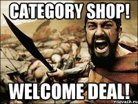 CATEGORY SHOP! WELCOME DEAL!