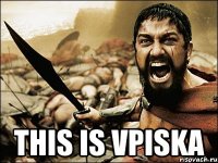  THIS IS VPISKA