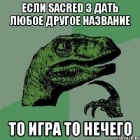 Если Sacred 3 дать любое другое название то игра то нечего