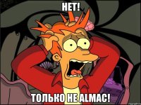 Нет! Только не Almac!