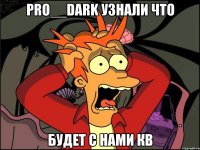 Pro__Dark узнали что будет с нами кв