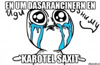 En um dasarancinern en karotel saxit