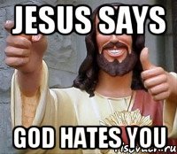 jesus says god hates you