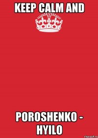 Keep Calm And Poroshenko - hyilo