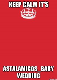 Keep CALM It's AstaLaMigos_Baby Wedding