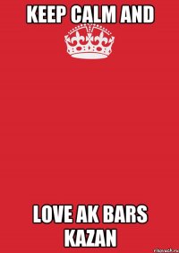 Keep Calm and Love Ak Bars Kazan