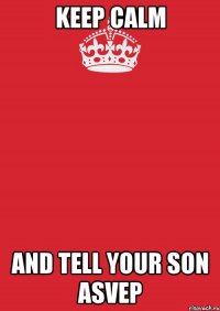 Keep calm And Tell your son asvep