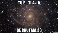 tu ești așa de crutaia:33