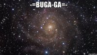 -=BuGa-Ga=- 