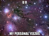 U R My personal yeezus