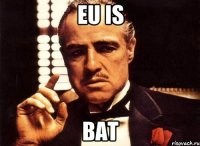 Eu is Bat