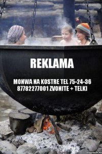 REKLAMA MONWA NA KOSTRE TEL 75-24-36 87782277001 zvonite + telki