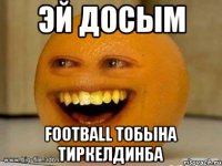 Эй досым FOOTBALL тобына тиркелдинба