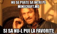 Nu se poate sa intri pe Minecraft.md Si sa nu-l pui la favorite