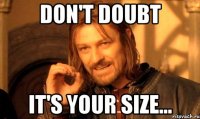 Don't doubt It's your size...