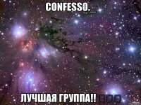 Confesso._ Лучшая группа!! ️❤️