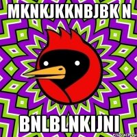 mknkjkknbjbk n bnlblnkijni