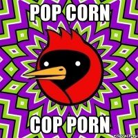 pop corn cop porn