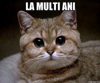 La multi ani 