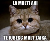 La multi ani Te iubesc mult zaika