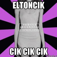 Eltoncik cik cik cik