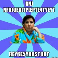 rnj nfrjqer[tp[epte4tyeyt rey6e5yhrsturt