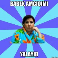 babek amciqimi yalayib