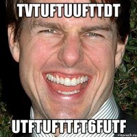 tvtuftuufttdt utftufttft6futf