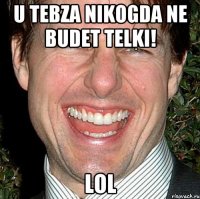 U tebza nikogda ne budet telki! LoL