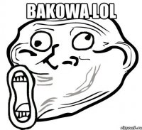 Bakowa lol 