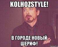 Kolhozstyle! В городе новый шериф!