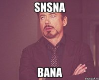 Snsna Bana