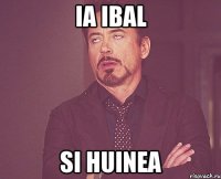 ia ibal si huinea