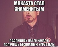 MrKasta Стал знаменитым Подпишись на его канал и получишь бесплатную игру Steam