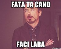 Fata ta cand faci laba