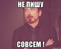 Не пишу Совсем !