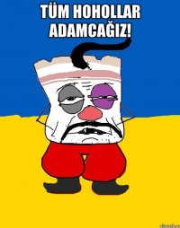 tüm hohollar adamcağız! 