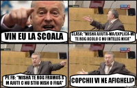 VIN EU LA SCOALA CLASA: "MISHA AJIUTA-MA/EXPLICA-MI TE ROG ACOLO C NU INTELEG NICA" PE FB: "MISHA TE ROG FRUMOS S M AJUTI C NU STIU NISH O FIGA" COPCHII VI NE AFIGHELI?