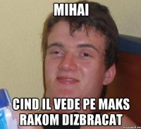 Mihai Cind il vede pe maks rakom dizbracat