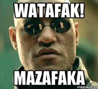 Watafak! MazaFaka