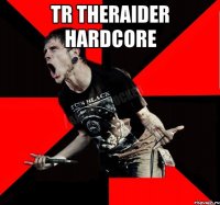 TR TheRaider HARDCORE 